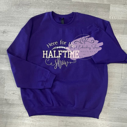 HERE FOR THE HALFTIME SHOW SWEATSHIRT